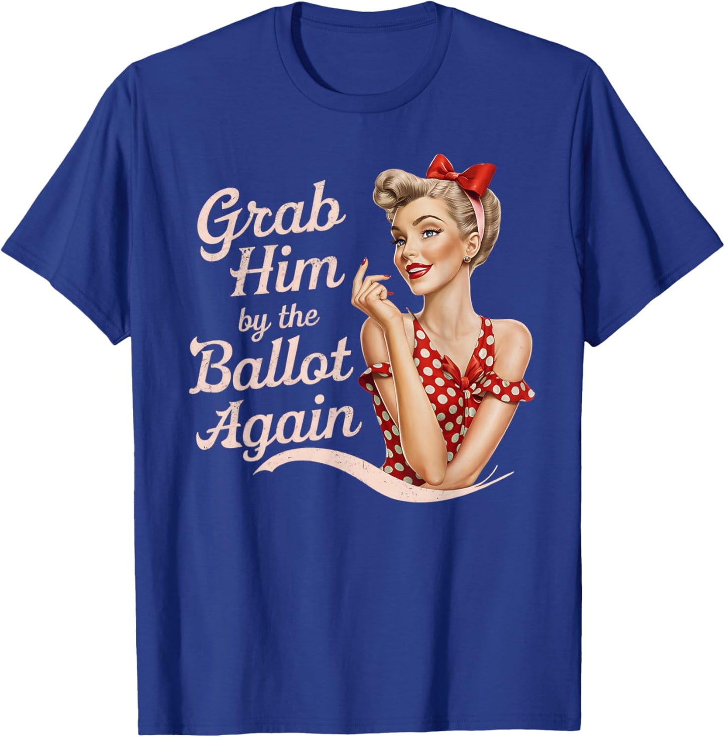 Grab Him By The Ballot Again T-Shirt - T-Shirt | Royal