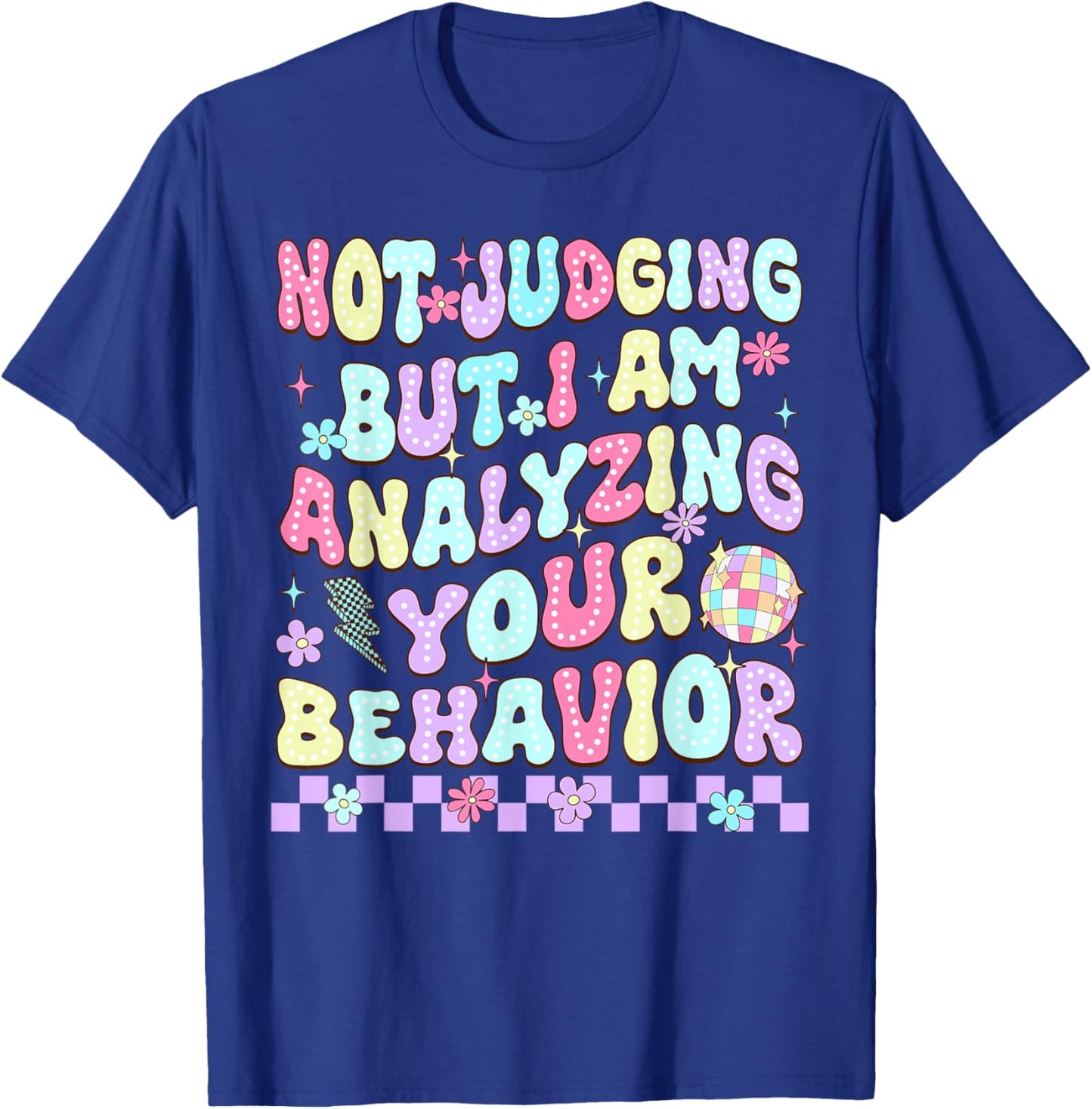 Not Judging But I Am Analyzing Your Behavior ABA RBT Therapy T-Shirt - T-Shirt | Royal