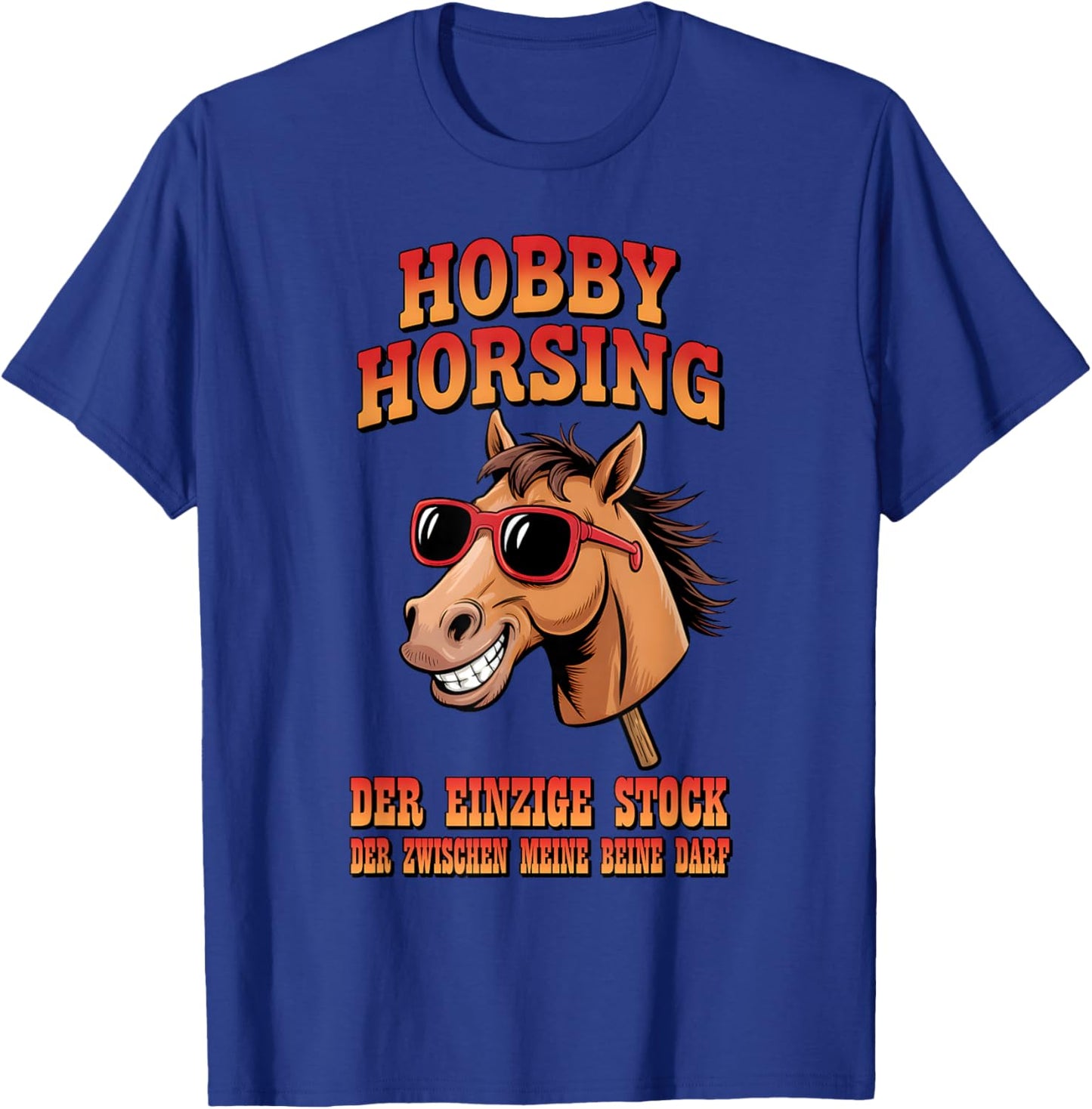 Hobby Horsing - Einziger Stock zwischen meinen Beinen T-Shirt - T-Shirt | Royal