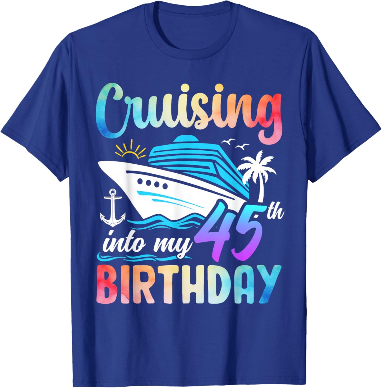 Cruising Into My 45th Birthday 45 Years Old Birthday Cruise T-Shirt - T-Shirt | Royal