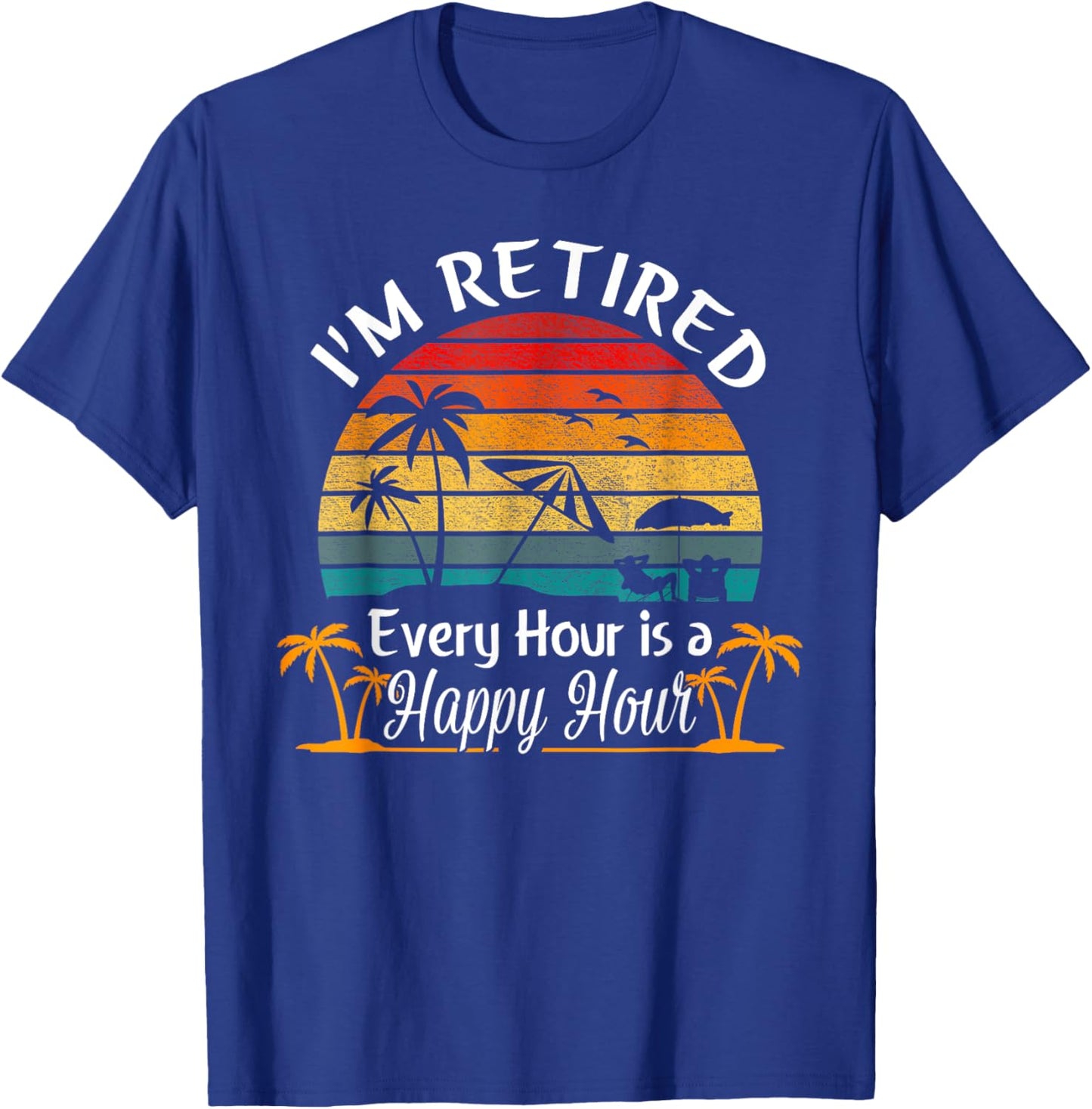 Vintage I'm Retired Every Hour is a Happy Hour Retirement T-Shirt - T-Shirt | Royal