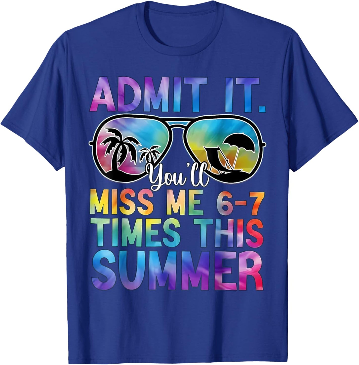 Admit It You’ll Miss Me 6-7 Times This Summer Funny Last Day T-Shirt - T-Shirt | Royal