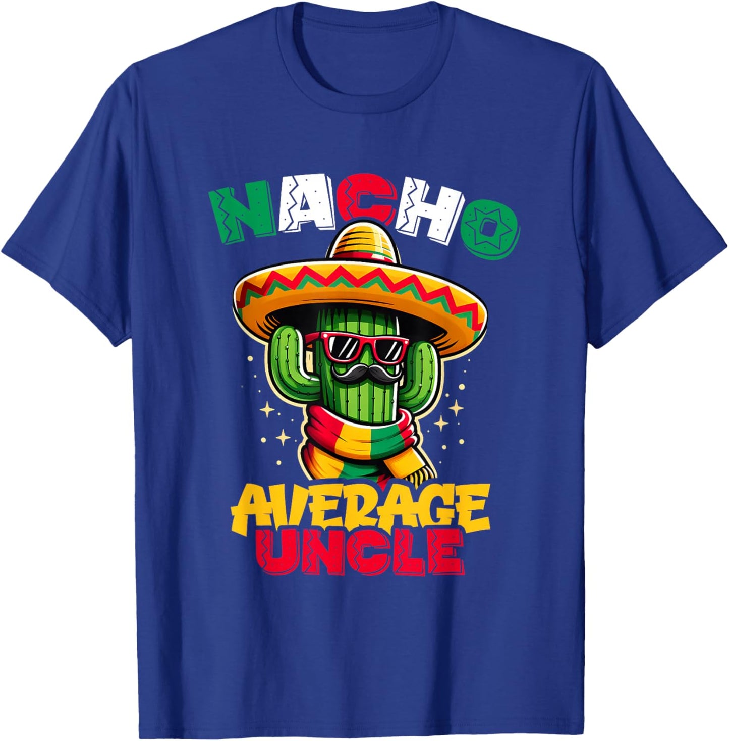 Nacho Average Uncle Cinco de Mayo Cactus Sombrero Mexican T-Shirt - T-Shirt | Royal
