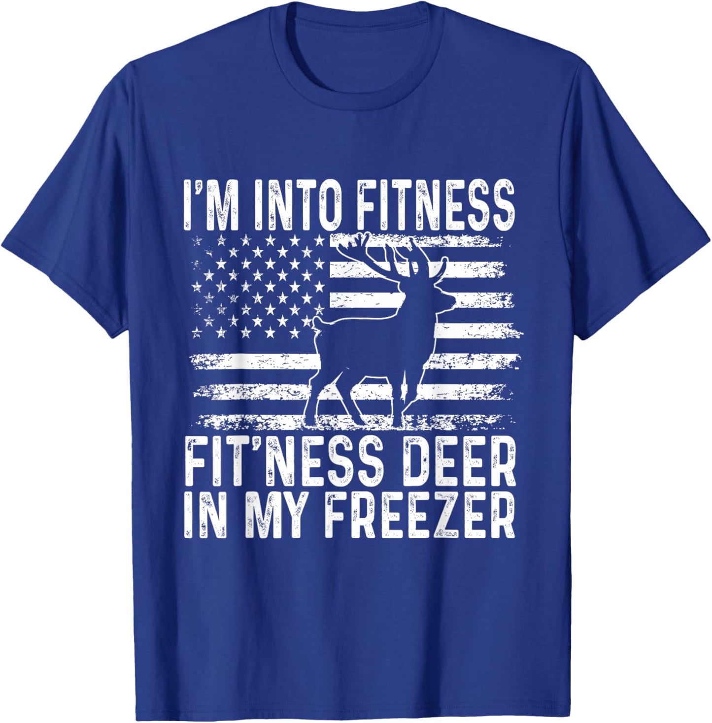 I'm Into Fitness Fit'ness Deer In My Freezer Funny T-Shirt - T-Shirt | Royal