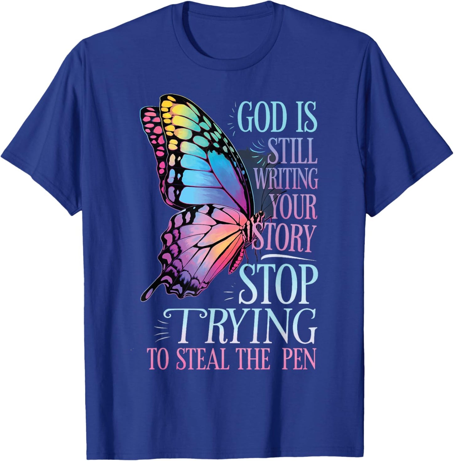 God Is Still Writing Stop Trying To Steal The Pen T-Shirt - T-Shirt | Royal