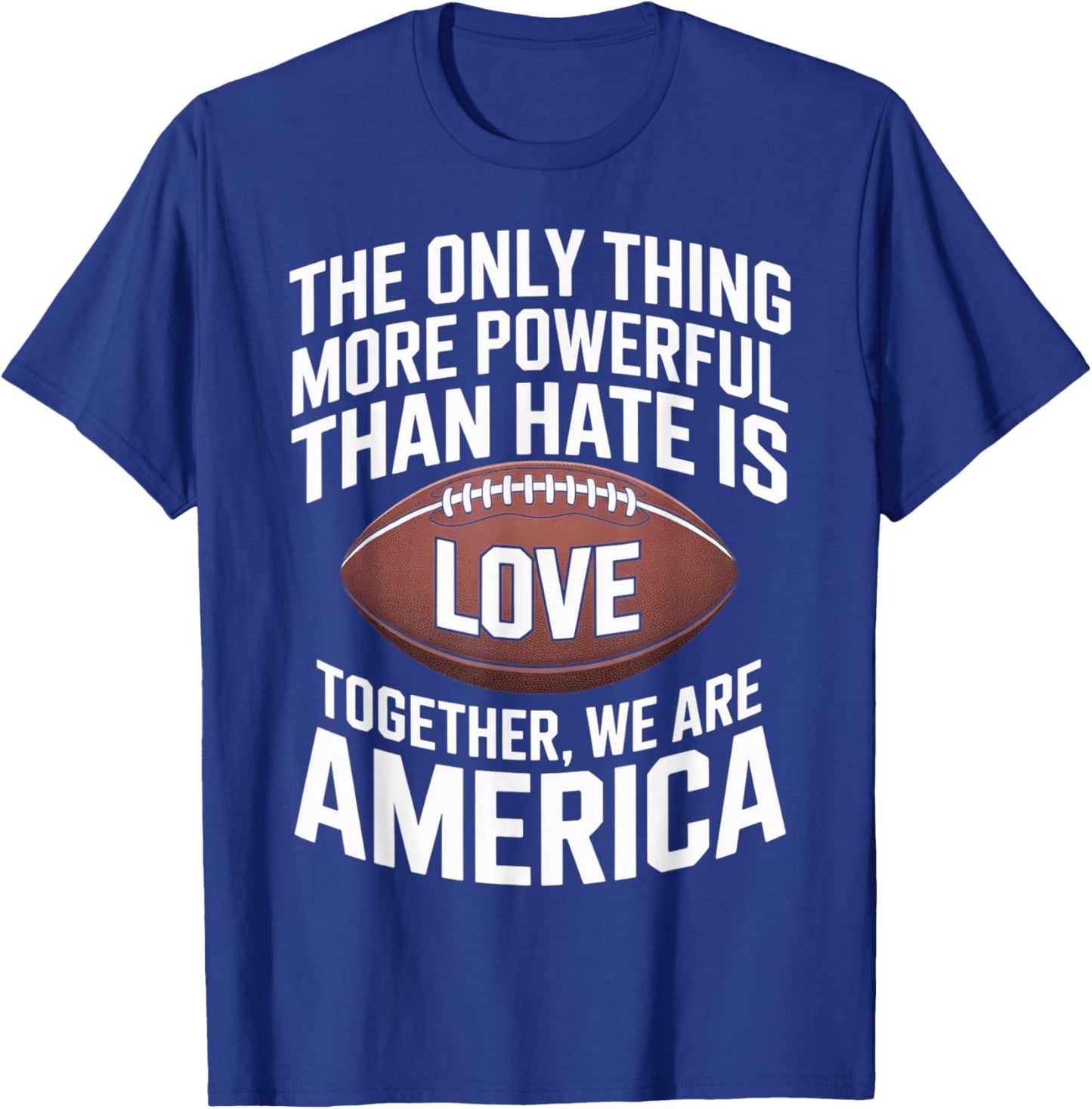 Powerful Than Hate is Love, Together We are America Quote T-Shirt - T-Shirt | Royal