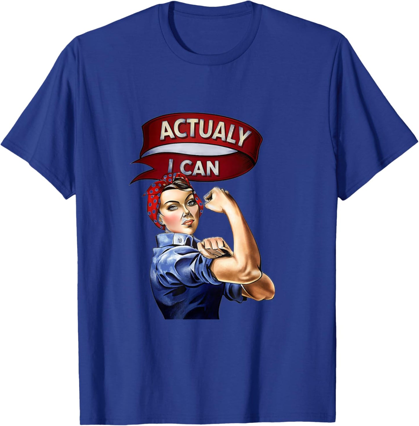 Actually I Can Rosie The Riveter Feminist Rosey Rosy T-Shirt - T-Shirt | Royal