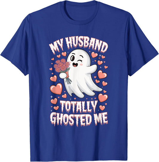My Husband Totally Ghosted Me T-Shirt - T-Shirt | Royal