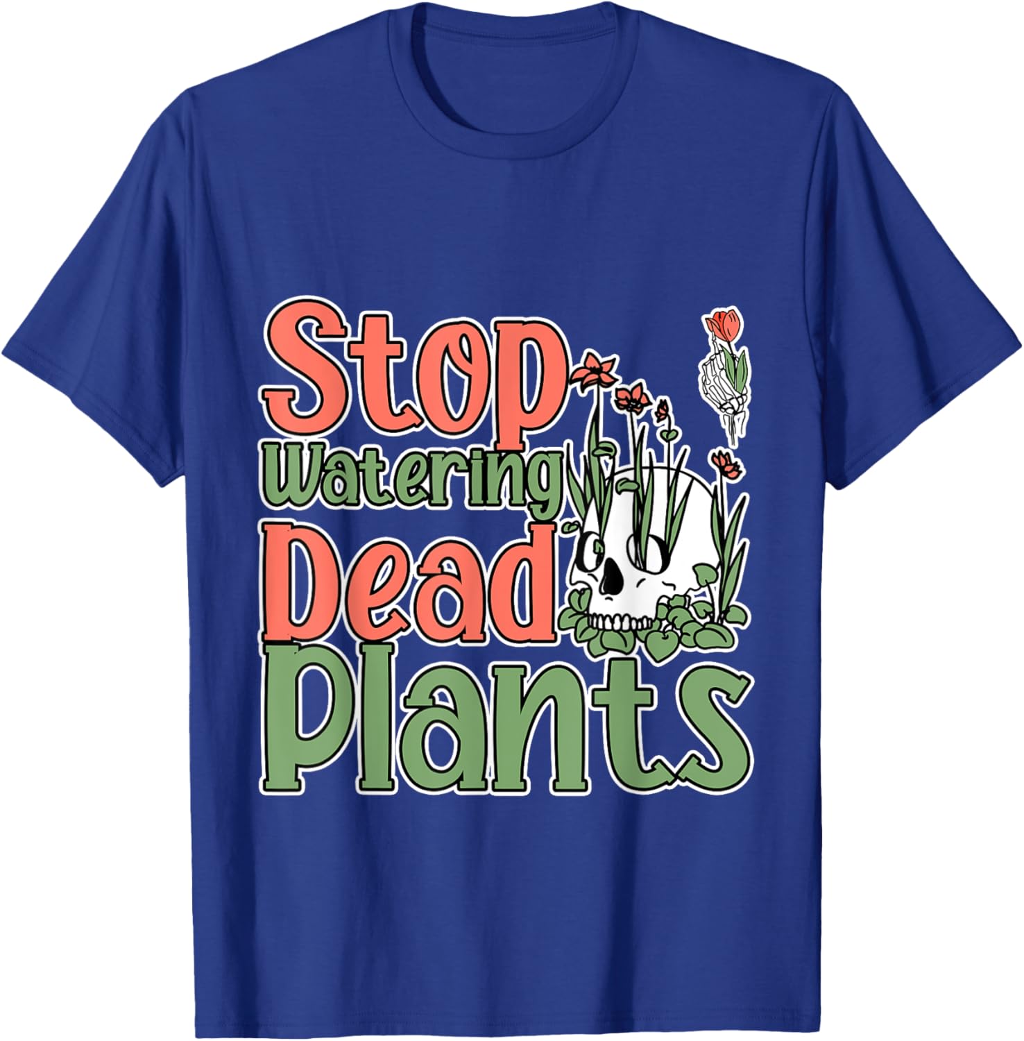 Stop Watering Dead Plants Life Advice Grow T-Shirt - T-Shirt | Royal