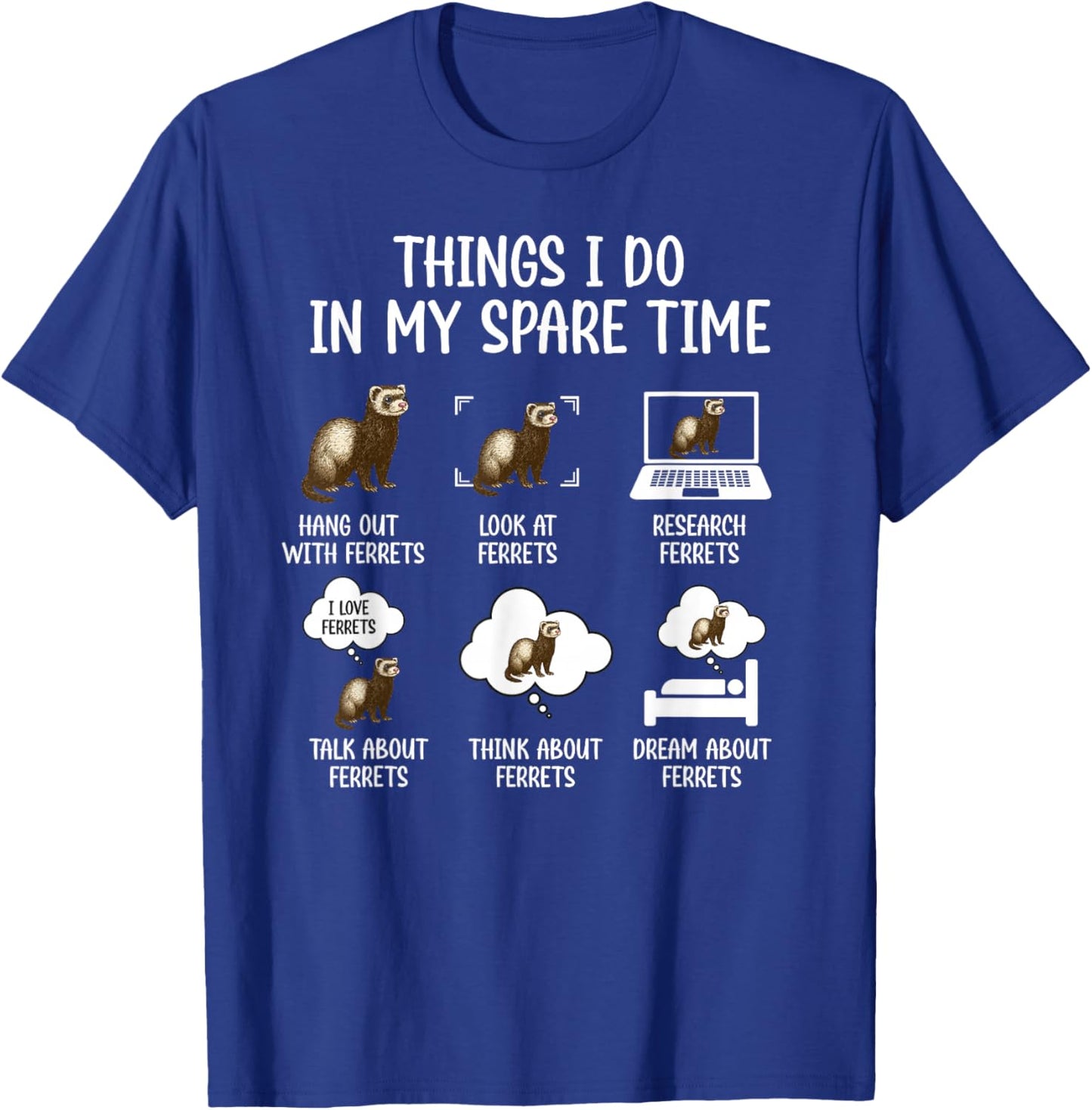 Things I Do Ferret Owner Ferret Lover Ferret Mom Ferret Dad T-Shirt - T-Shirt | Royal
