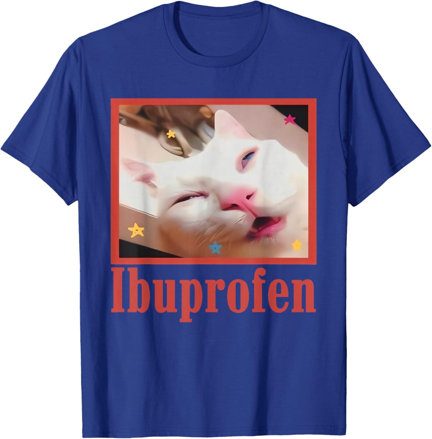 Funny Ibuprofen Cat Hilarious Cat Meme Women Men Kids T-Shirt - T-Shirt | Royal