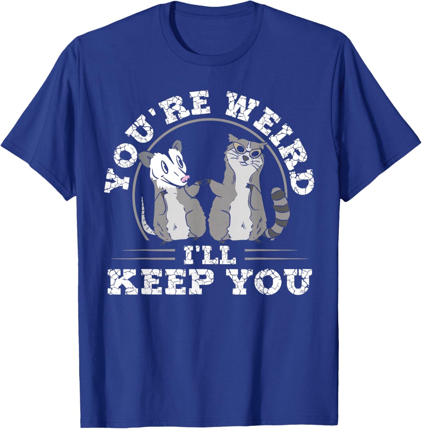 Funny Raccoon Opossum Meme You're Weird Keep You Valentines T-Shirt - T-Shirt | Royal