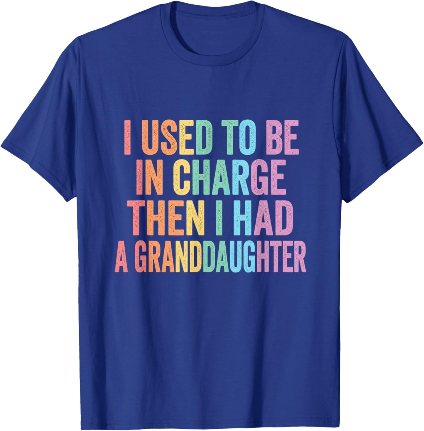 I Used to Be in Charge Then I Had A Granddaughter (On Back) T-Shirt - T-Shirt | Royal
