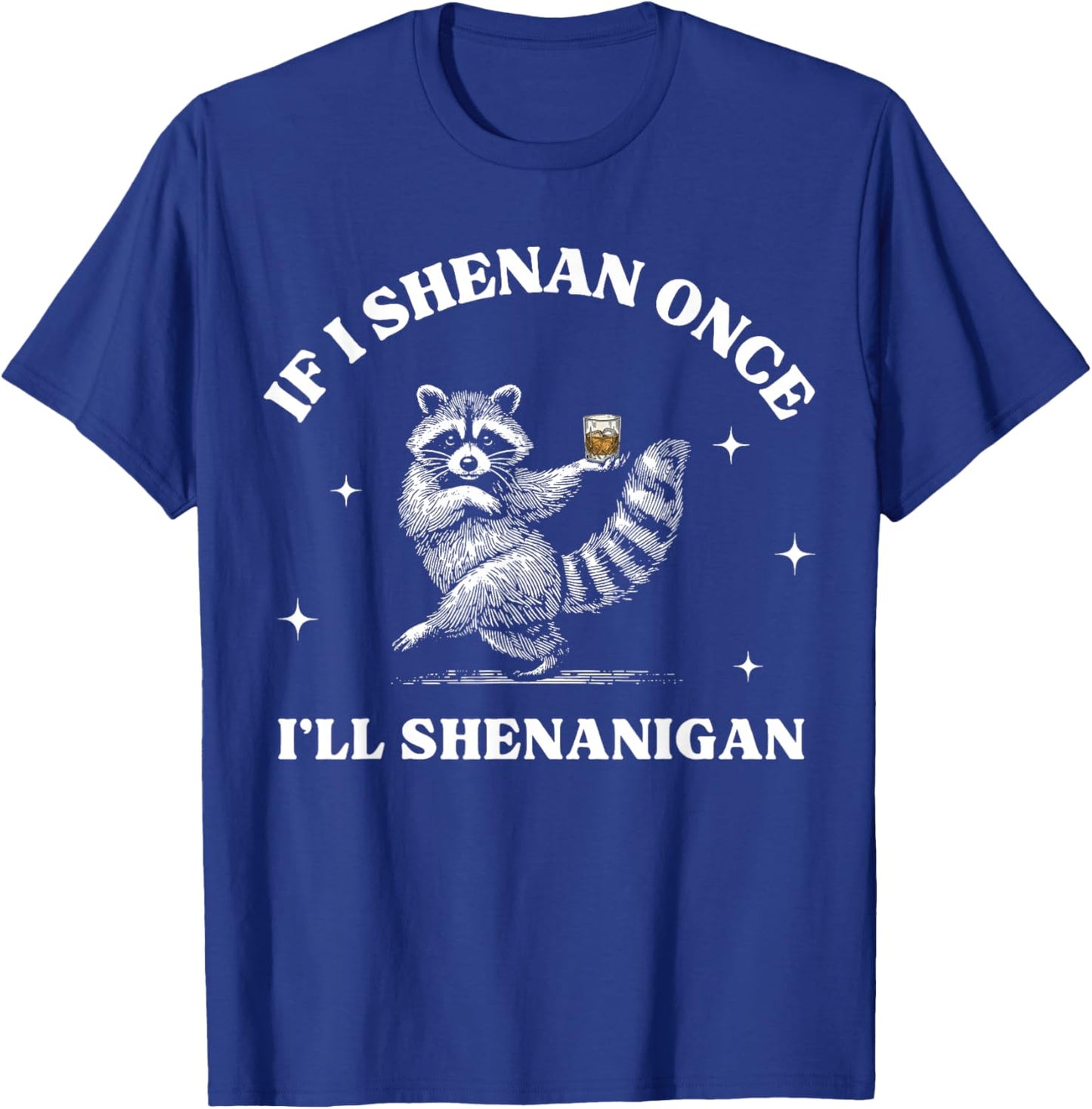 If I Shenan Once I'll Shenanigan Raccoon T-Shirt - T-Shirt | Royal