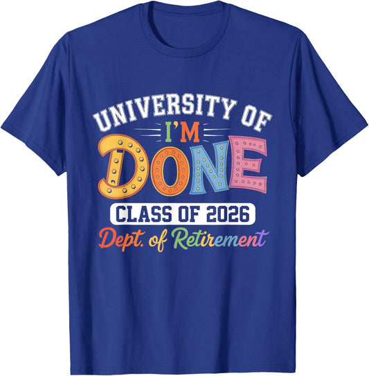 University of I'm Done Class of 2026 Teacher Retirement 2026 T-Shirt - T-Shirt | Royal