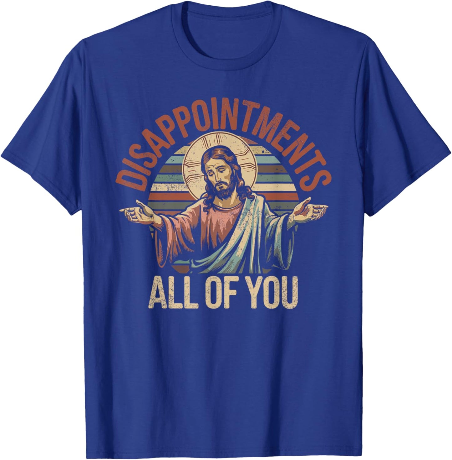 Disappointments Sarcastic All Of You Christian Jesus T-Shirt - T-Shirt | Royal