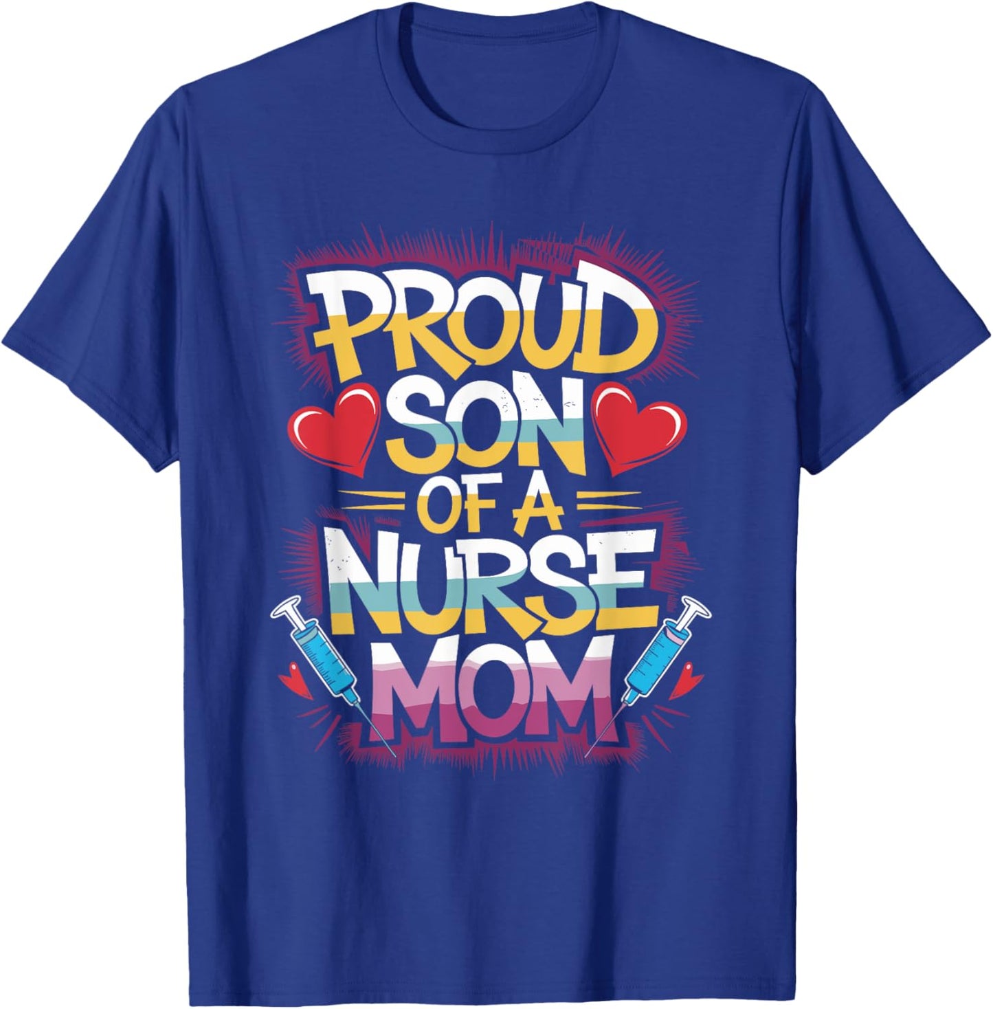 Nurse Son Proud Son Of A Nurse Mom, Proud Parent Of a Nurse T-Shirt - T-Shirt | Royal