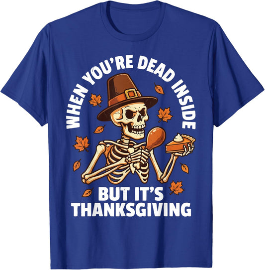 When You're Dead Inside But It's Thanksgiving T-Shirt - T-Shirt | Royal