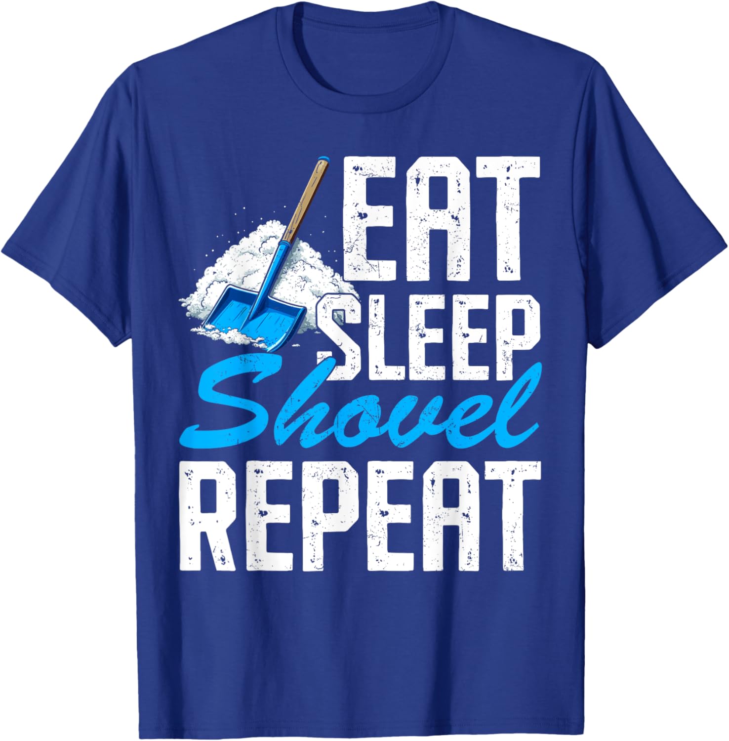 Eat Sleep Shovel Snow Repeat Funny Snow Clearing Shoveling T-Shirt - T-Shirt | Royal
