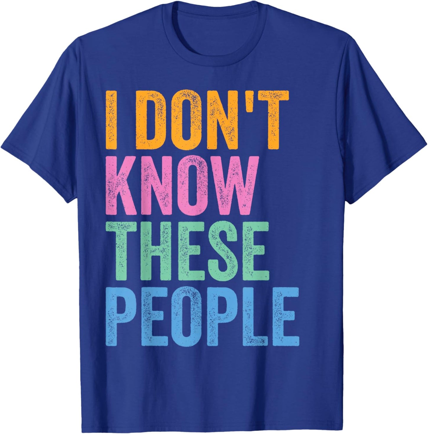 I Don’t Know These People Funny Family Reunion T-Shirt - T-Shirt | Royal