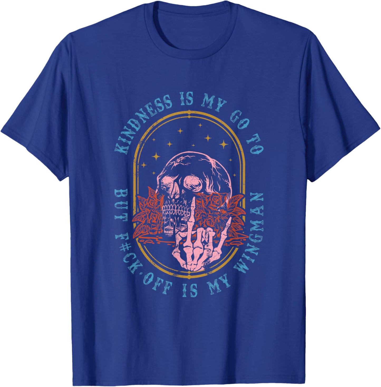 Kindness Is My Go To But Fck-Off Is My Wingman Quote T-Shirt - T-Shirt | Royal