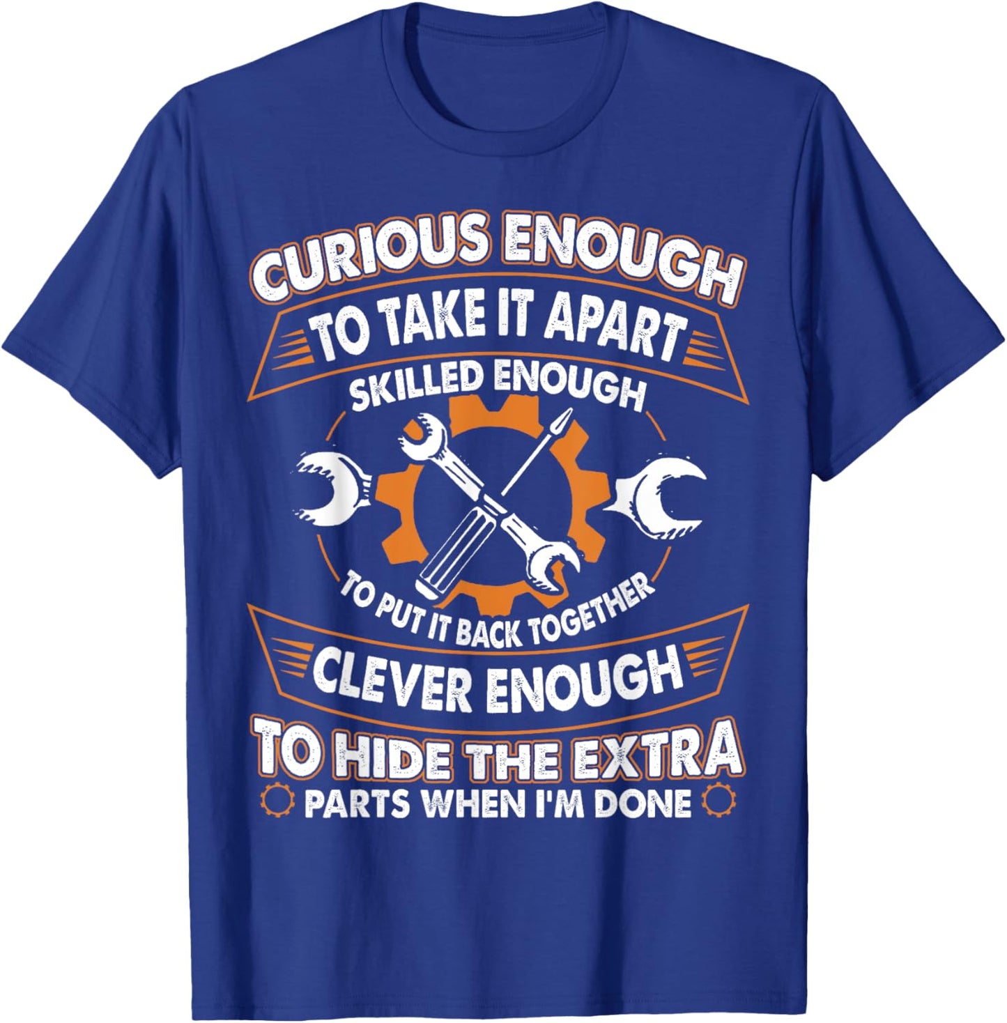 Curious Enough To Take It Apart Skilled Enough To Put It T-Shirt - T-Shirt | Royal