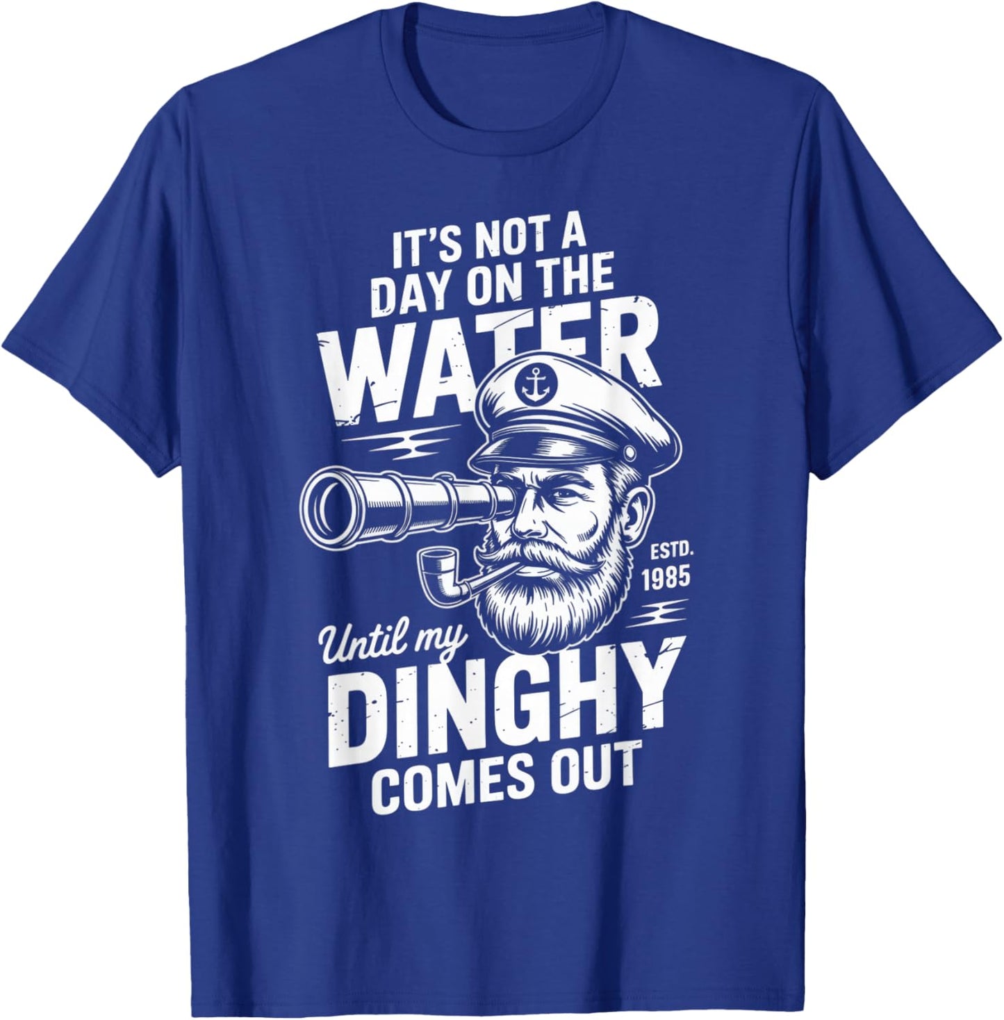 It's Not a Day on The Water Until My Dinghy Comes Out T-Shirt - T-Shirt | Royal
