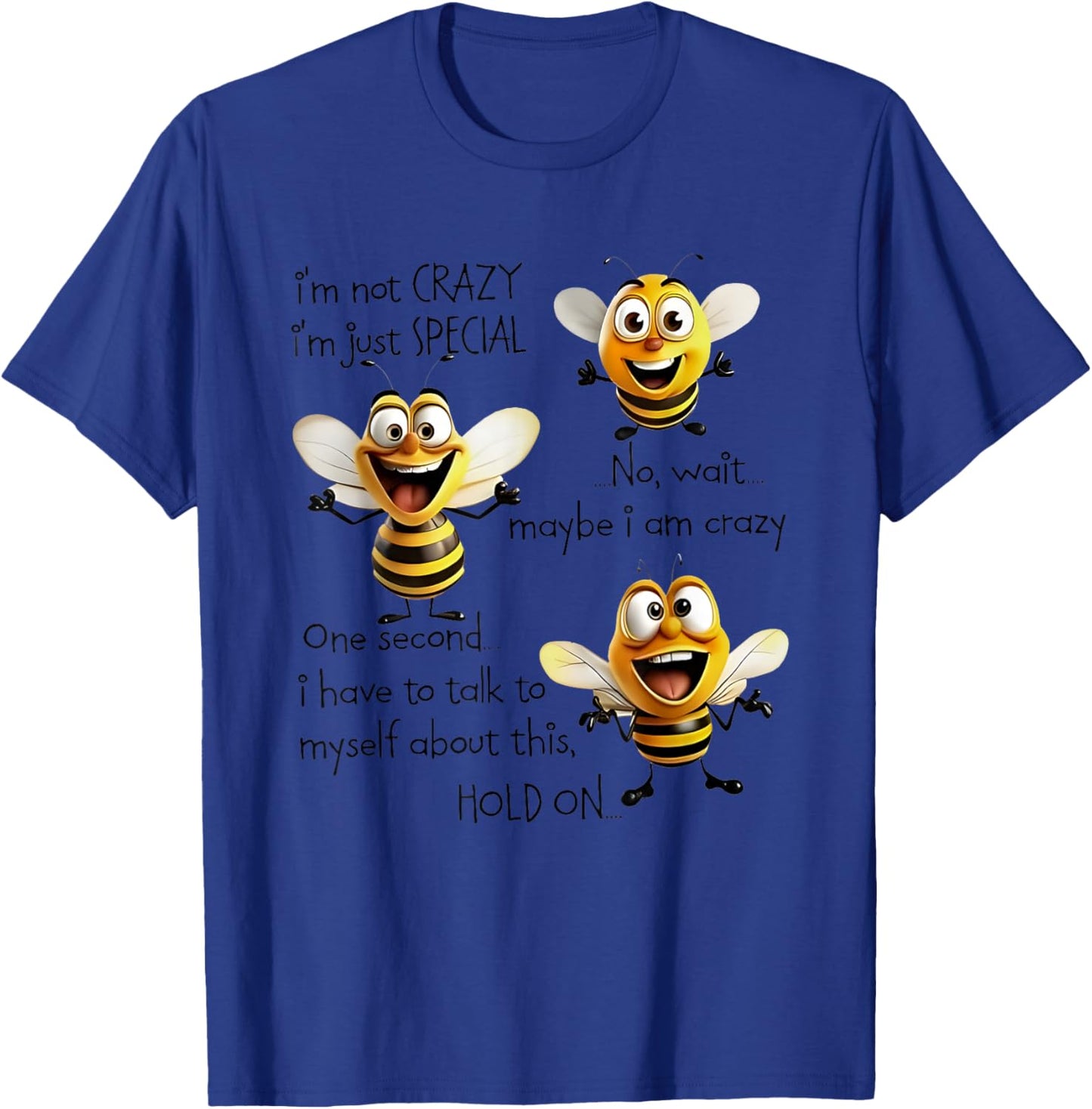 Bees I’m Not Crazy I’m Just Special No Wait Maybe I Am Crazy T-Shirt - T-Shirt | Royal