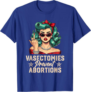 Vasectomies Prevent Abortions Vasectomy Funny Women T-Shirt - T-Shirt | Royal
