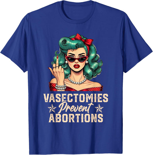 Vasectomies Prevent Abortions Vasectomy Funny Women T-Shirt - T-Shirt | Royal