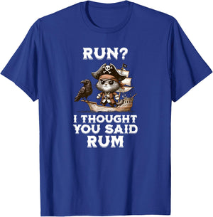 Run I Thought You Said Rum T Shirt Funny Pirate Running Gift T-Shirt - T-Shirt | Royal