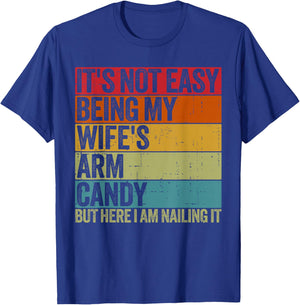 It's Not Easy Being My Wife's Arm Candy Retro Funny Husband T-Shirt - T-Shirt | Royal