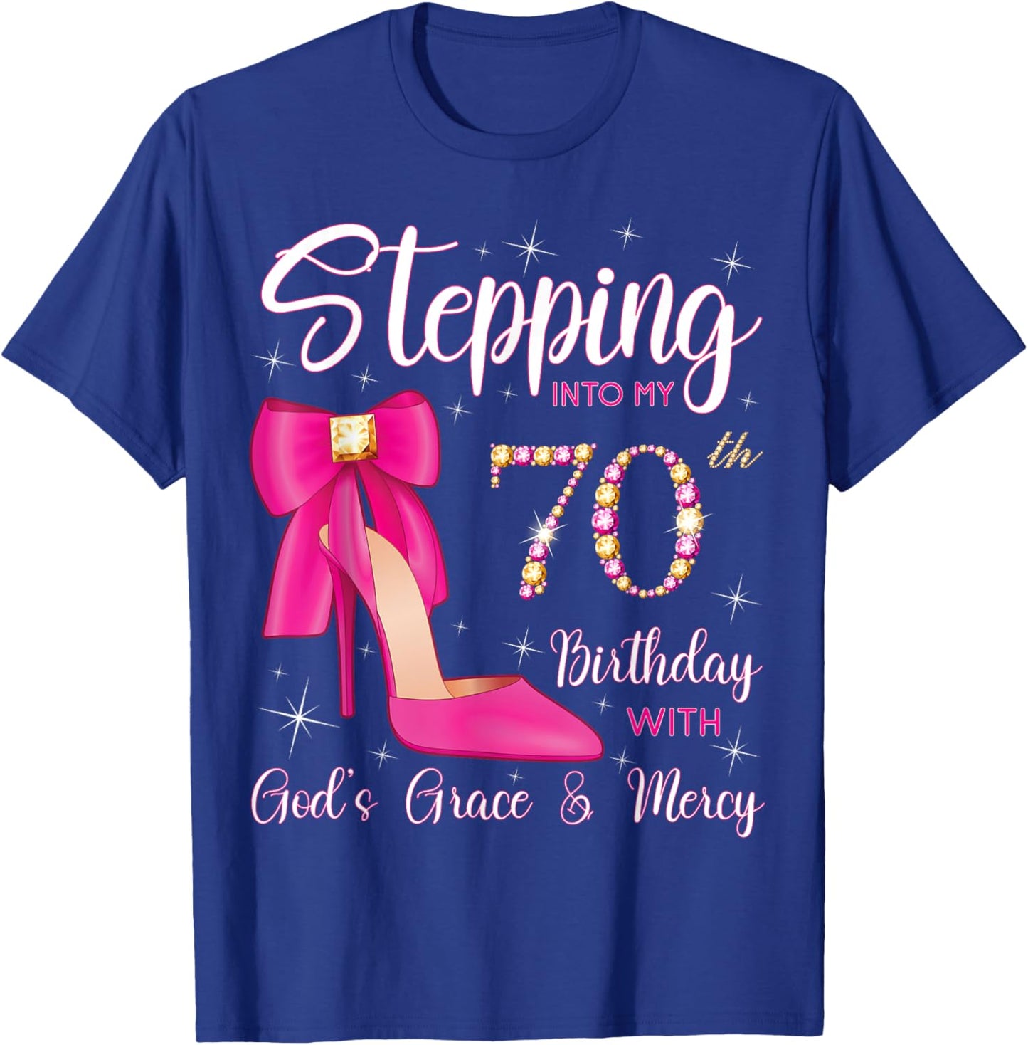 Stepping Into My 70th Birthday With God's Grace And Mercy T-Shirt - T-Shirt | Royal