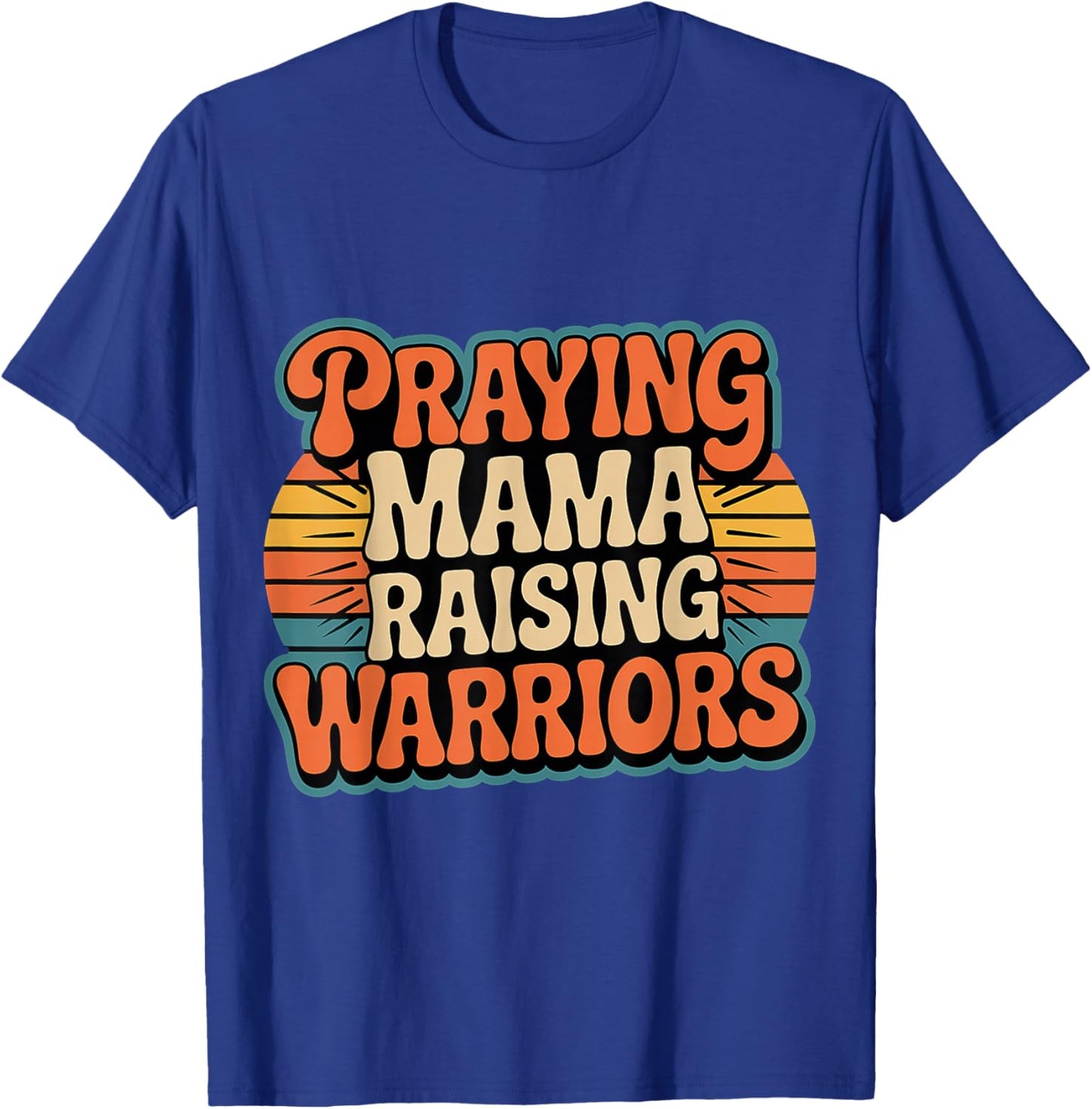 Praying Mama Raising Warriors Faith Motherhood Mother T-Shirt - T-Shirt | Royal