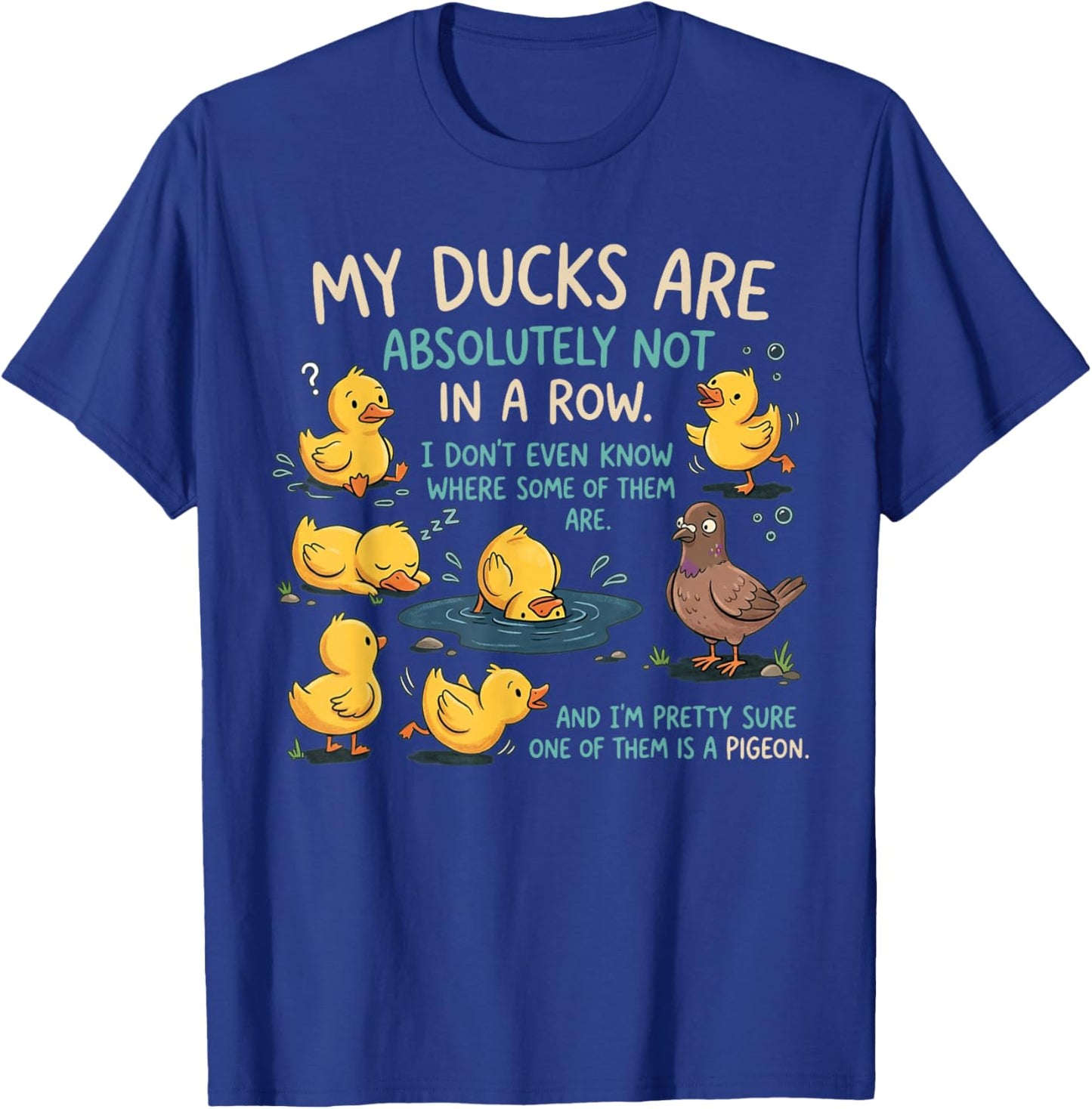 My Ducks are Absolutely Not in A Row Pigeon Funny T-Shirt - T-Shirt | Royal