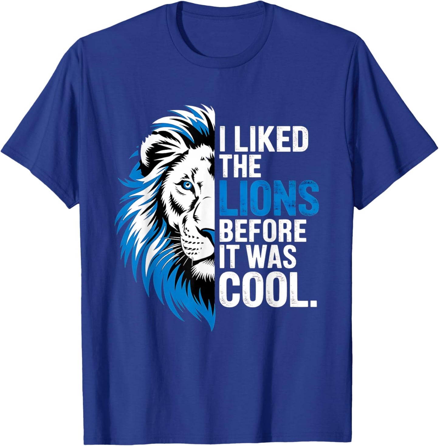 I Liked The Lions Before It Was Cool T-Shirt - T-Shirt | Royal