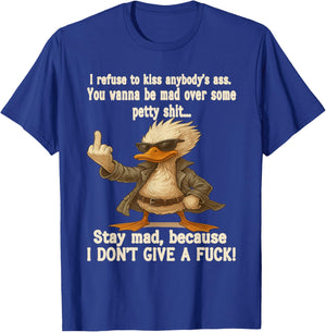 I Refuse to Kiss Anybody's Ass You Wanna Be Mad Over Some T-Shirt - T-Shirt | Royal
