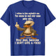 I Refuse to Kiss Anybody's Ass You Wanna Be Mad Over Some T-Shirt - T-Shirt | Royal