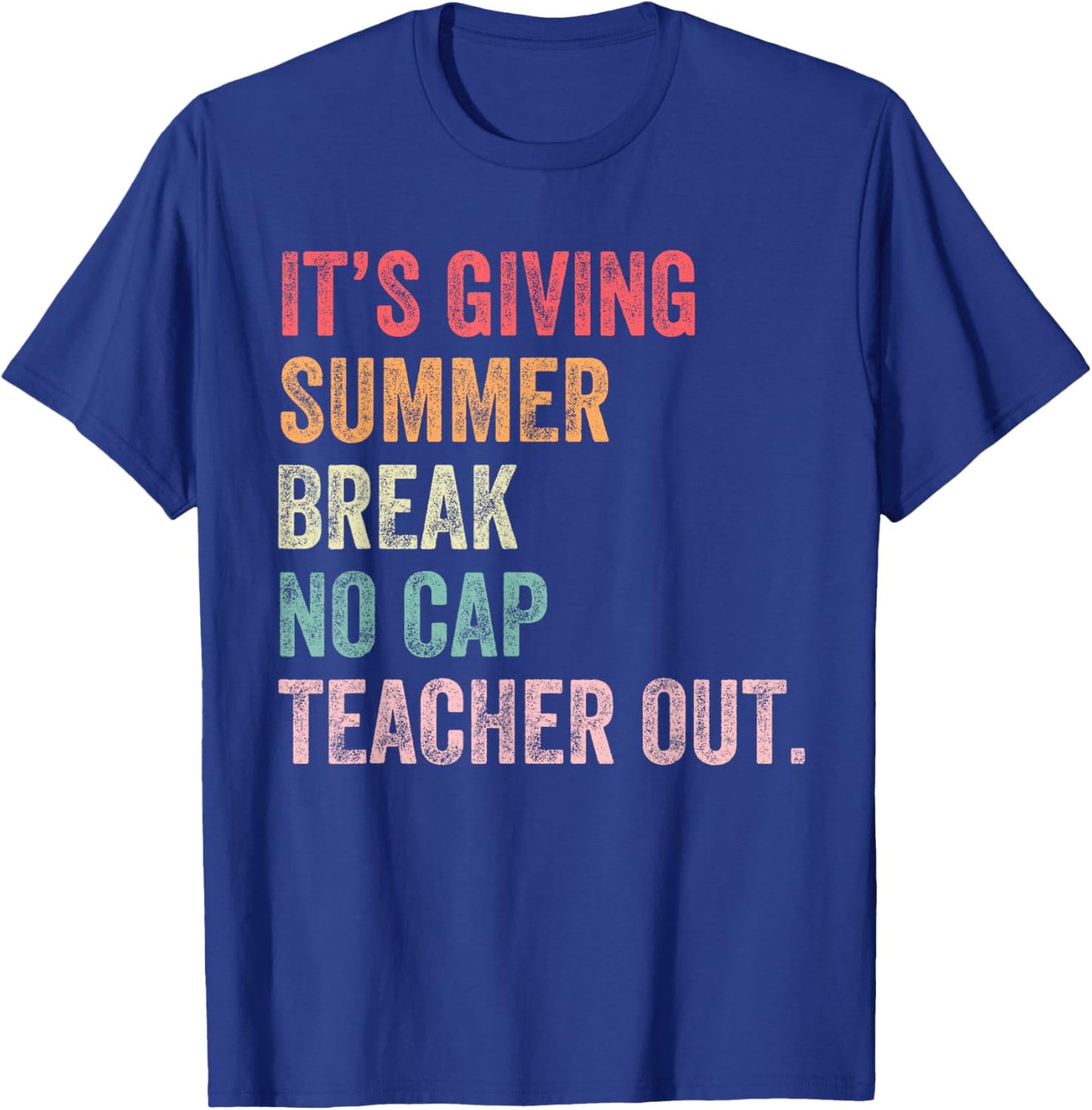 Summer Break No Cap Teacher Out Last Day of School Teachers T-Shirt - T-Shirt | Royal