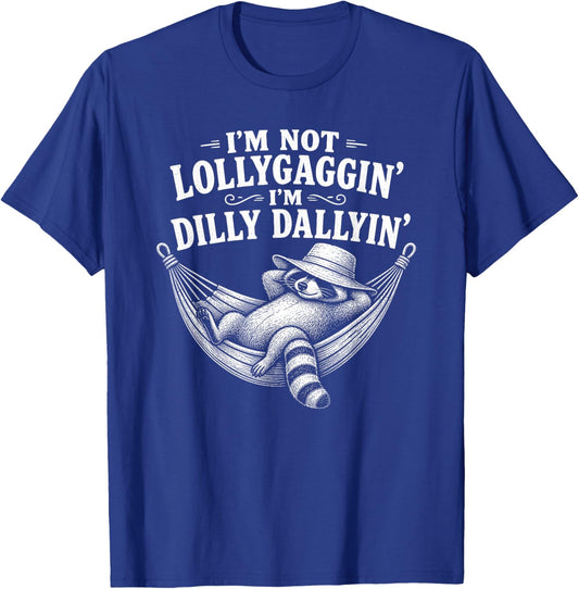 I'm Not Lollygaggin' I'm Dilly Dallyin' Funny Lazy Raccoon T-Shirt - T-Shirt | Royal