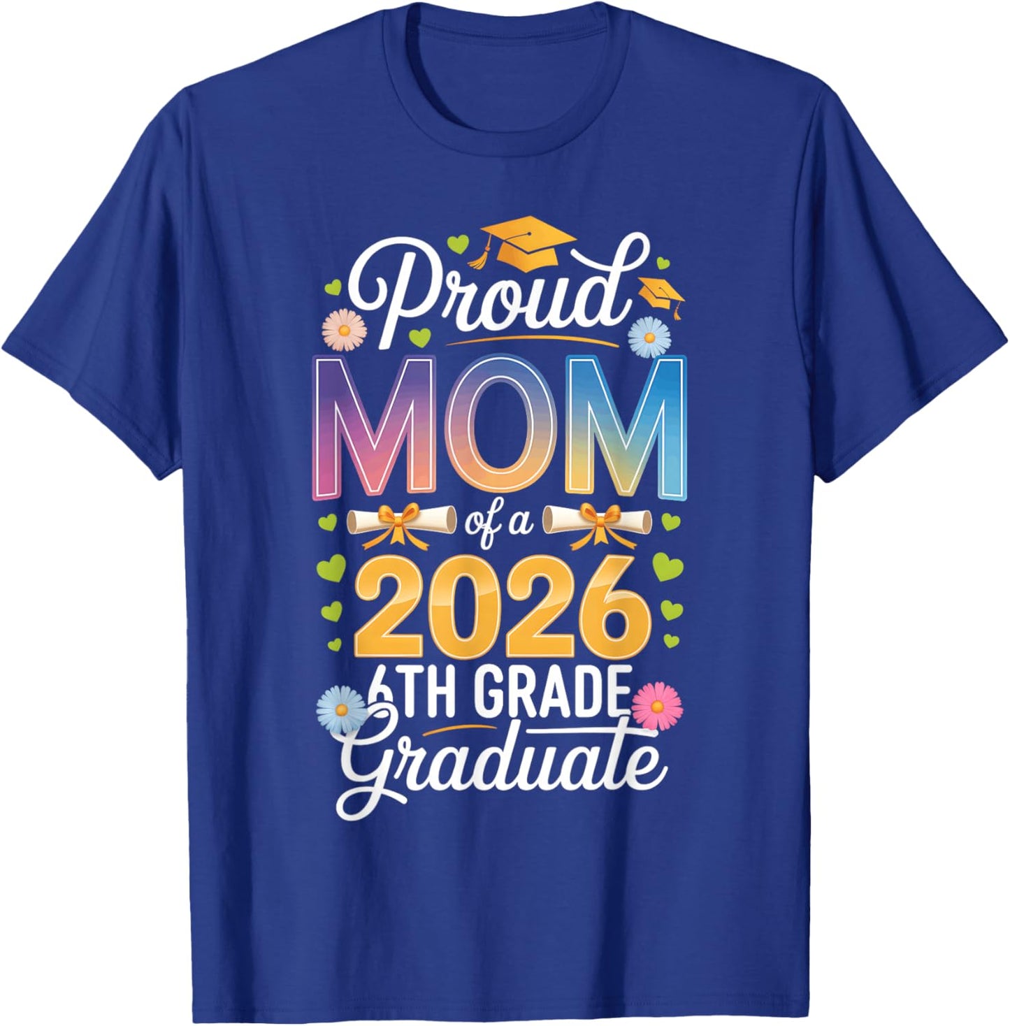 Proud Mom of a 2026 6th Grade Graduate Graduation T-Shirt - T-Shirt | Royal