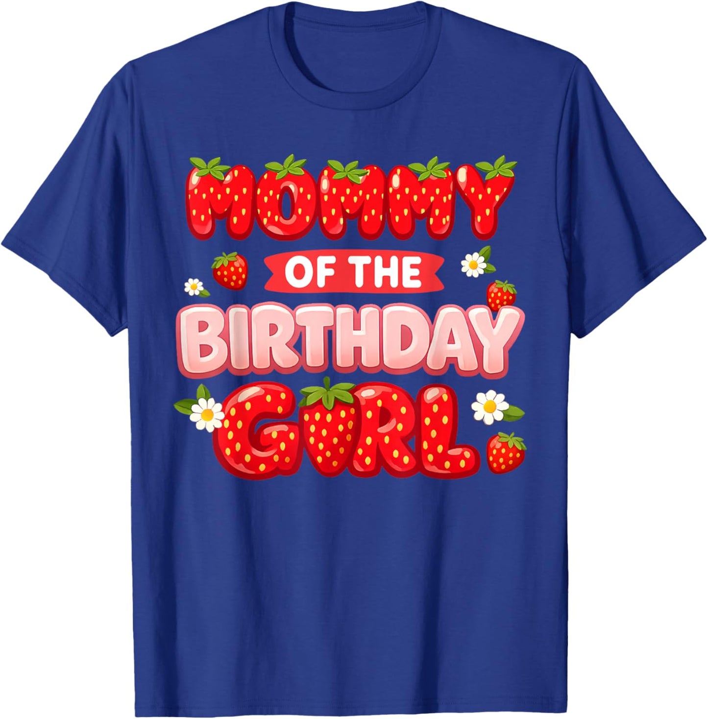 Mommy of The Birthday Girl Family Strawberry Lover Party T-Shirt - T-Shirt | Royal