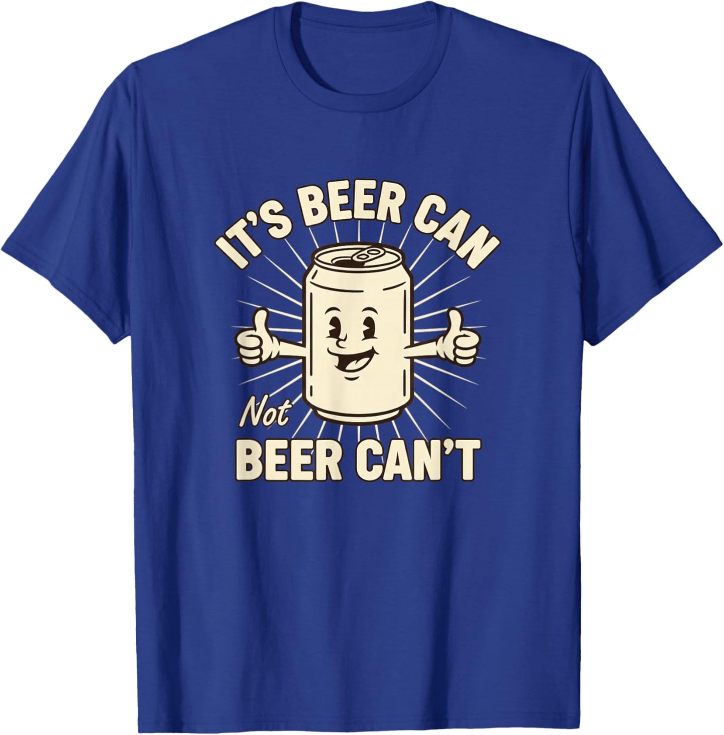 Its Beer Can Not Beer Cant Funny Beer Lover Drinking Humor T-Shirt - T-Shirt | Royal