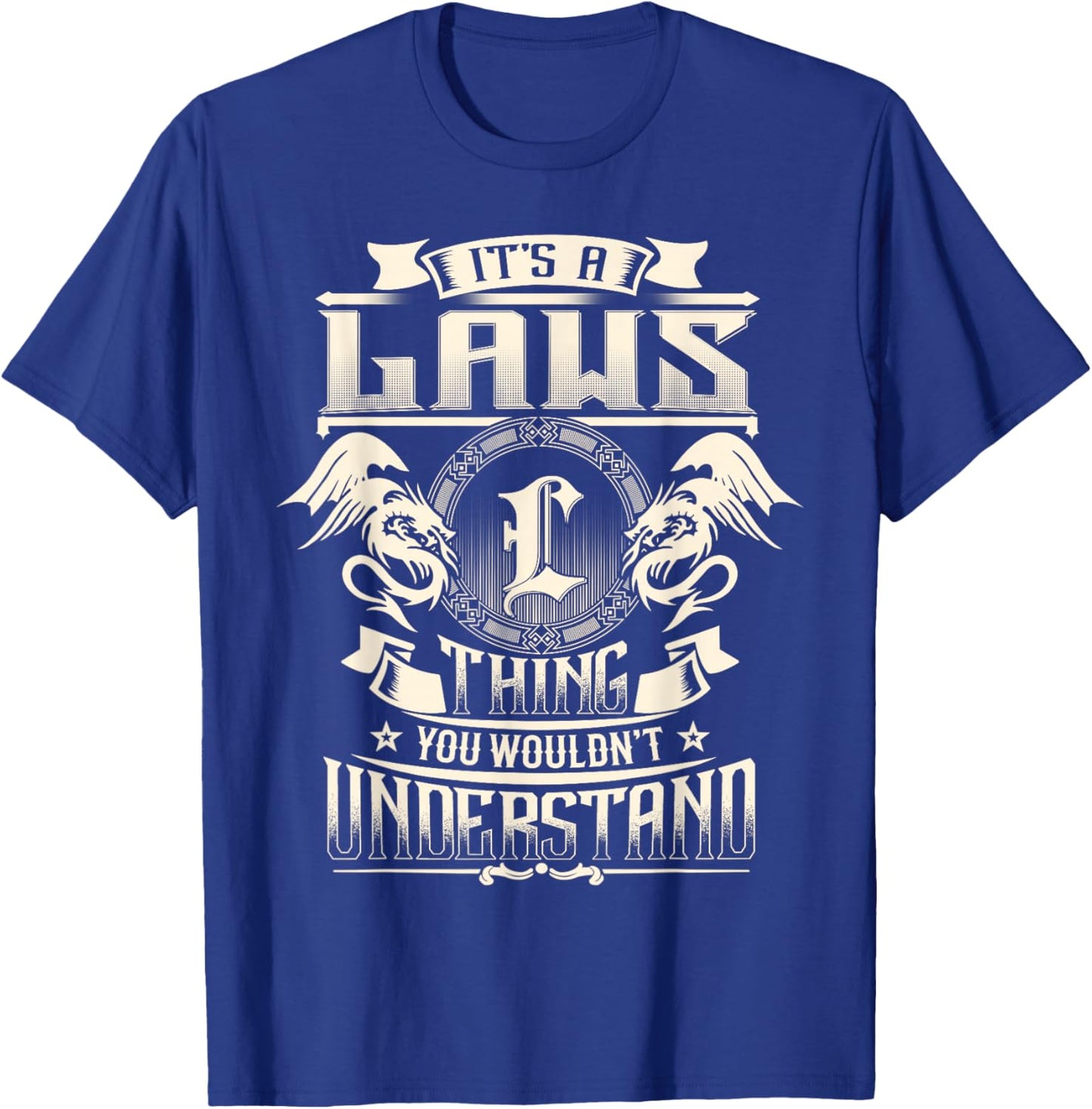 It's A Laws Thing You Wouldn't Understand Funny Family Name T-Shirt - T-Shirt | Royal