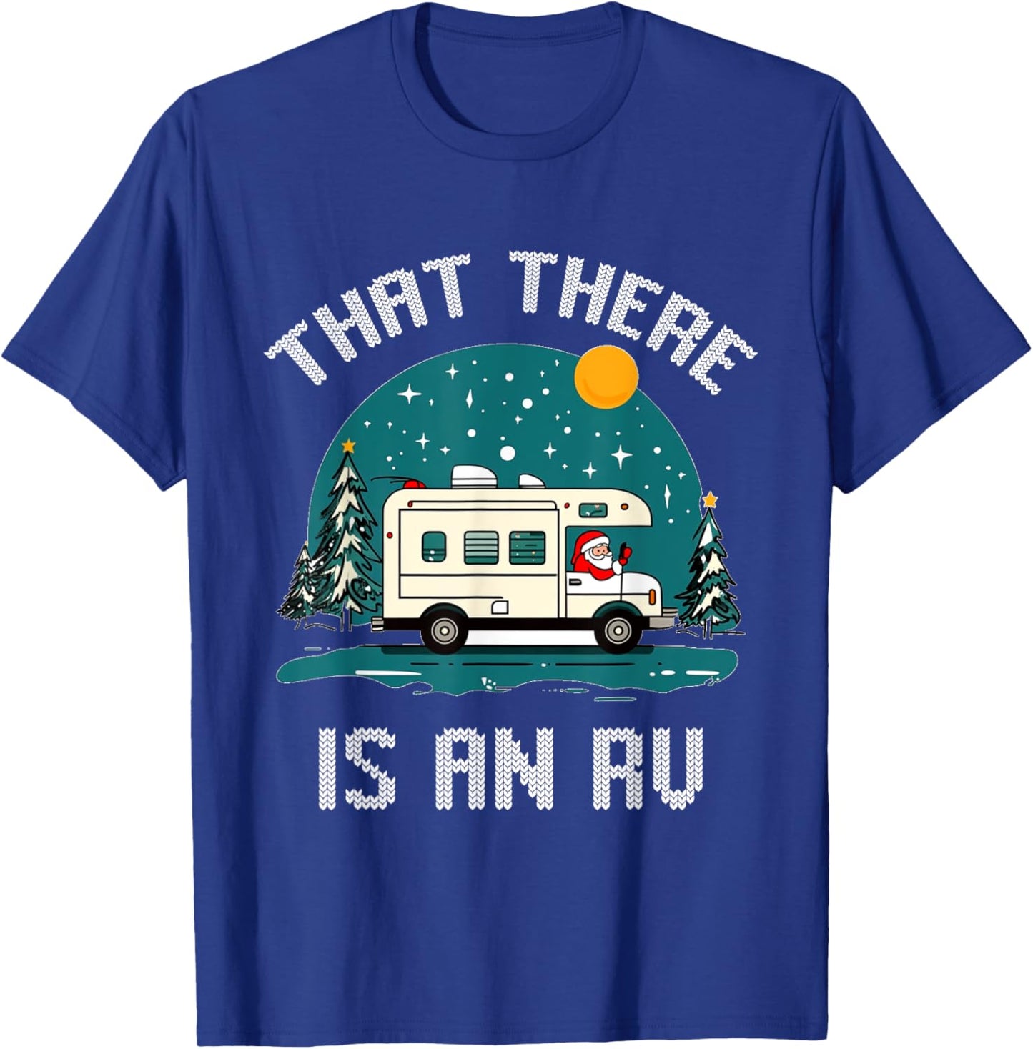 That There Is An RV Camping Funny Ugly Christmas Campers T-Shirt - T-Shirt | Royal