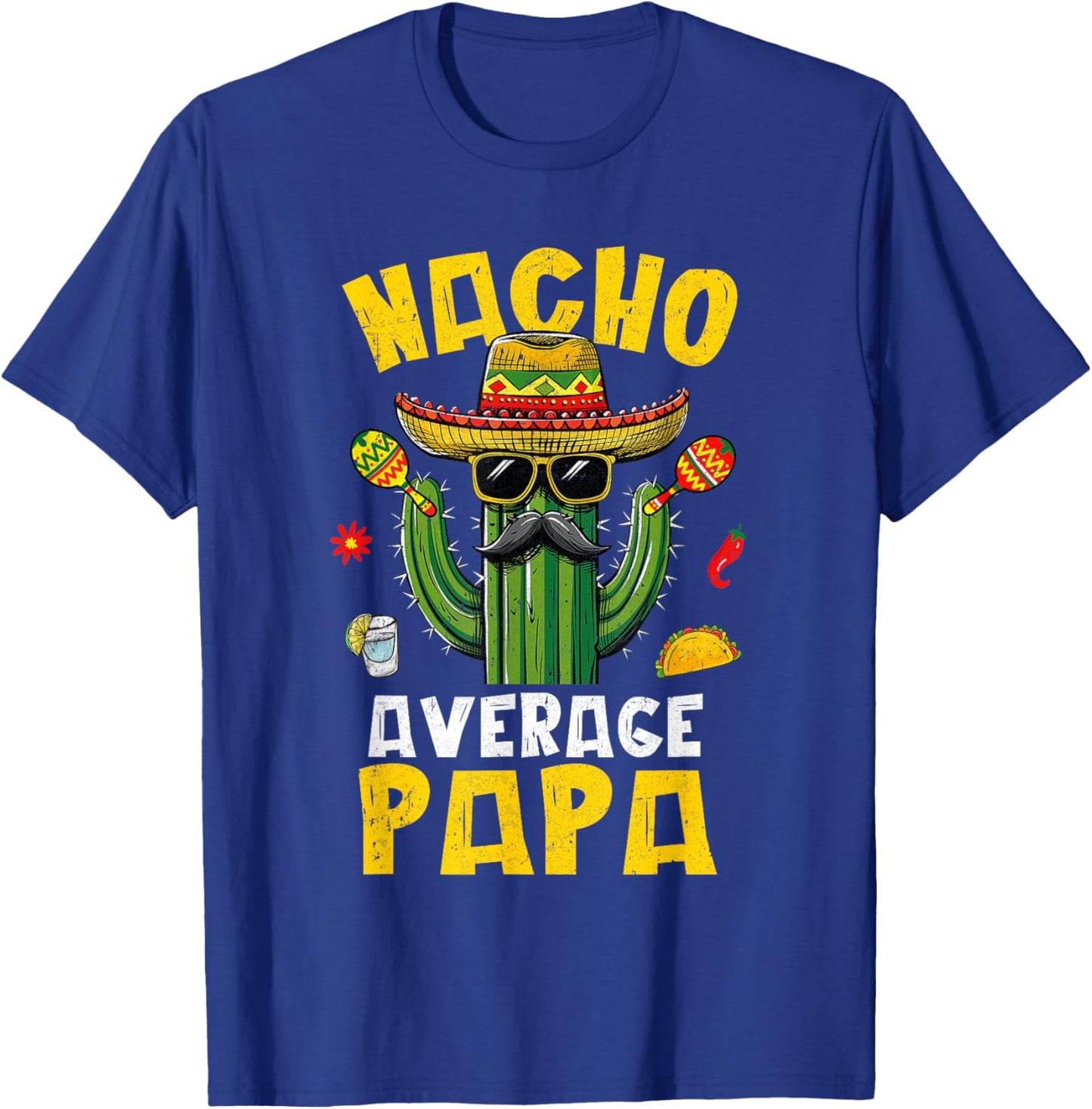 Nacho Average Papa Funny Best Papa Hilarious Joke Humor T-Shirt - T-Shirt | Royal