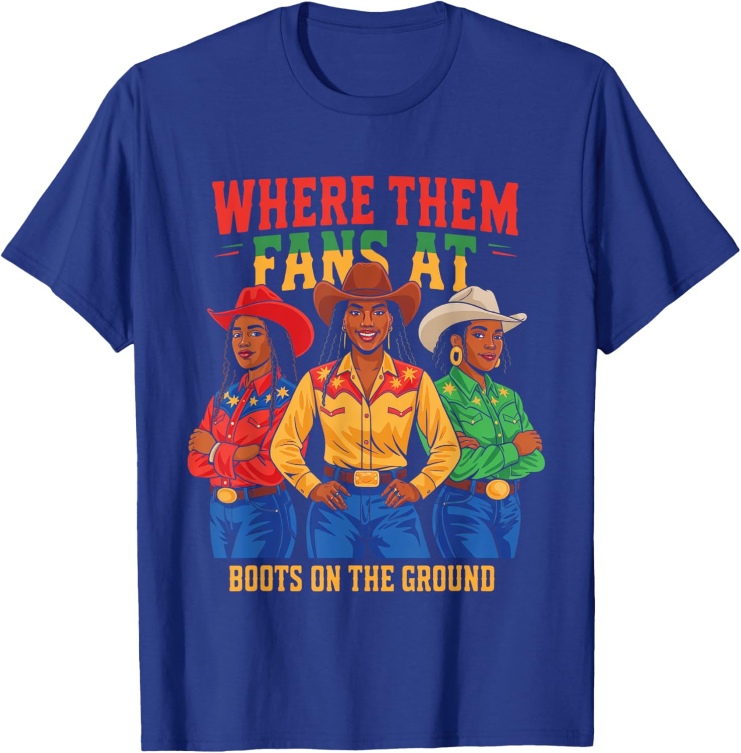 Boots On The Ground Juneteenth Cowgirl Where Them Fans At T-Shirt - T-Shirt | Royal