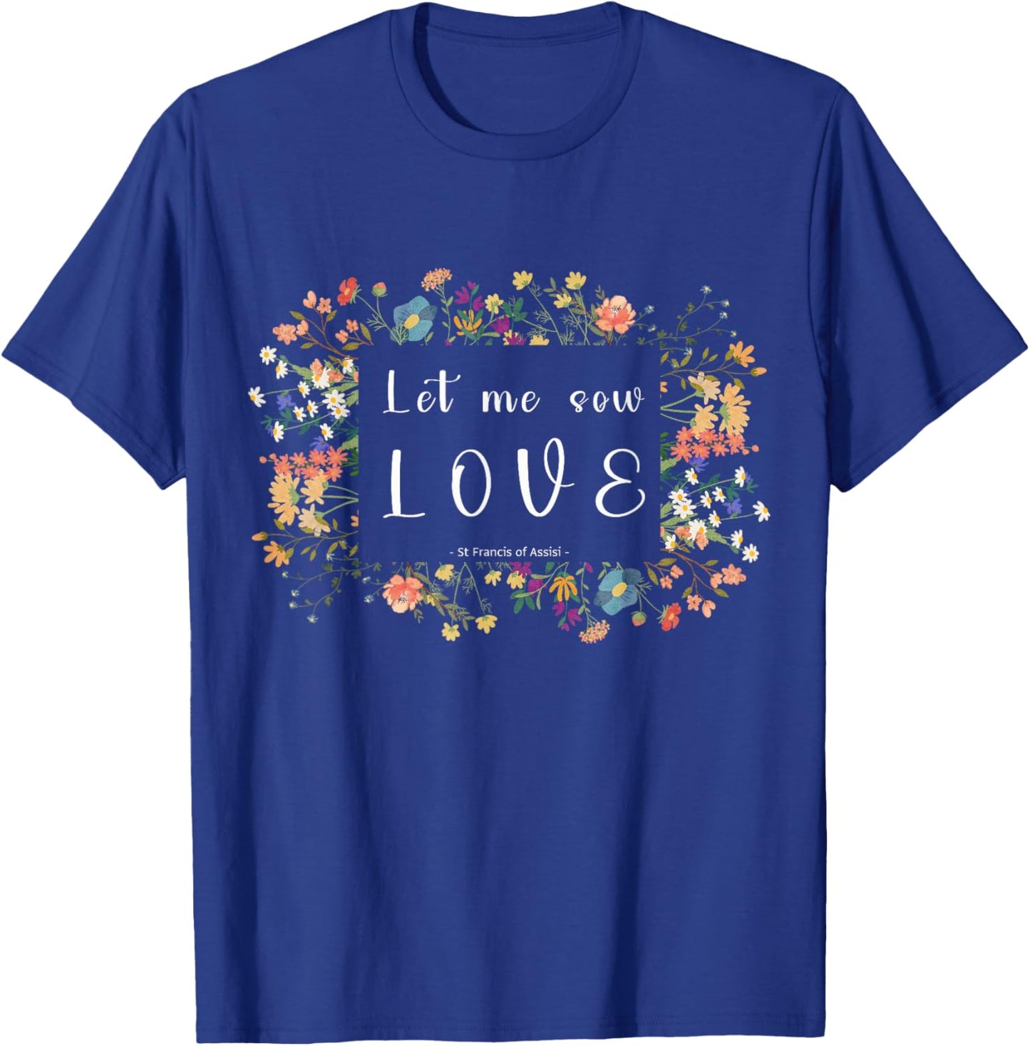 St Francis of Assisi Botanical Aesthetics Quote Design T-Shirt - T-Shirt | Royal