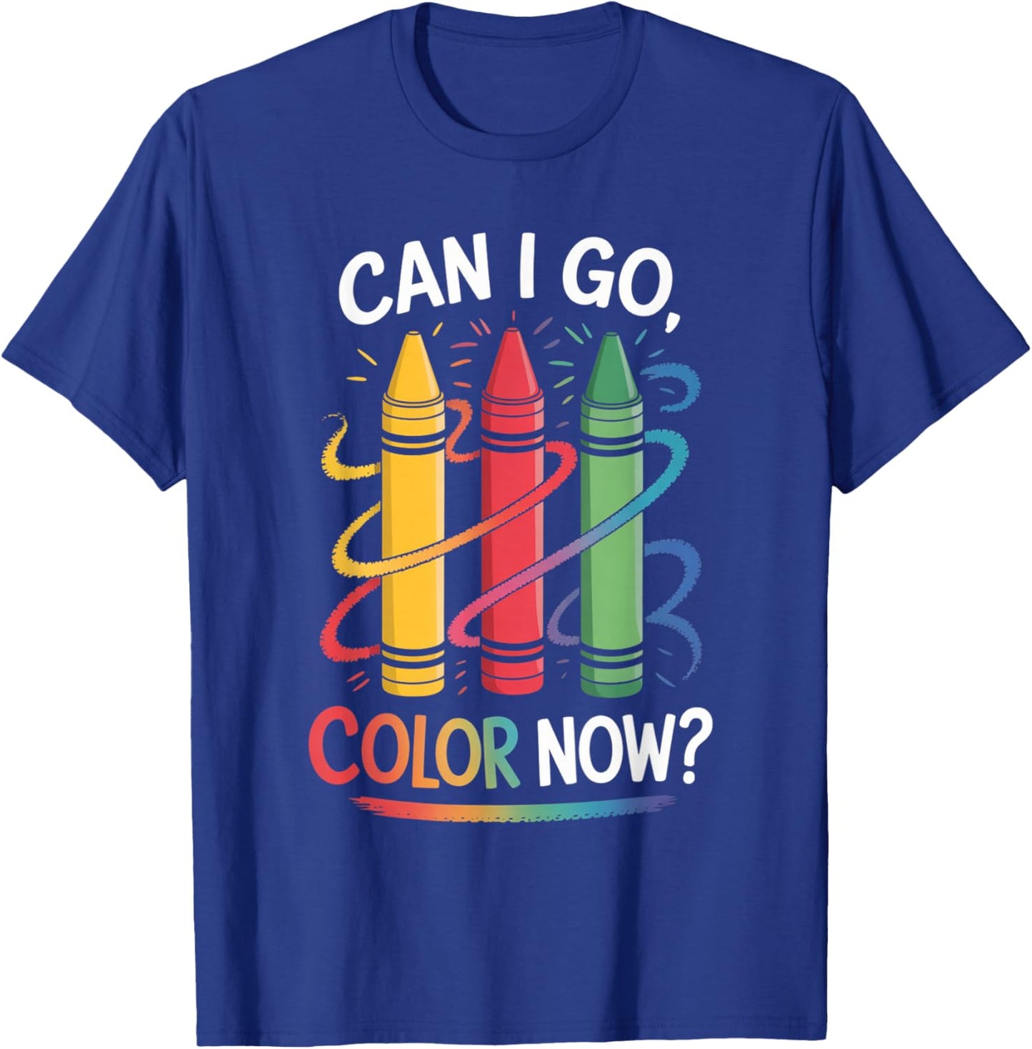 Can I Go Color Now Funny Drawing Coloring Art Teacher Artist T-Shirt - T-Shirt | Royal