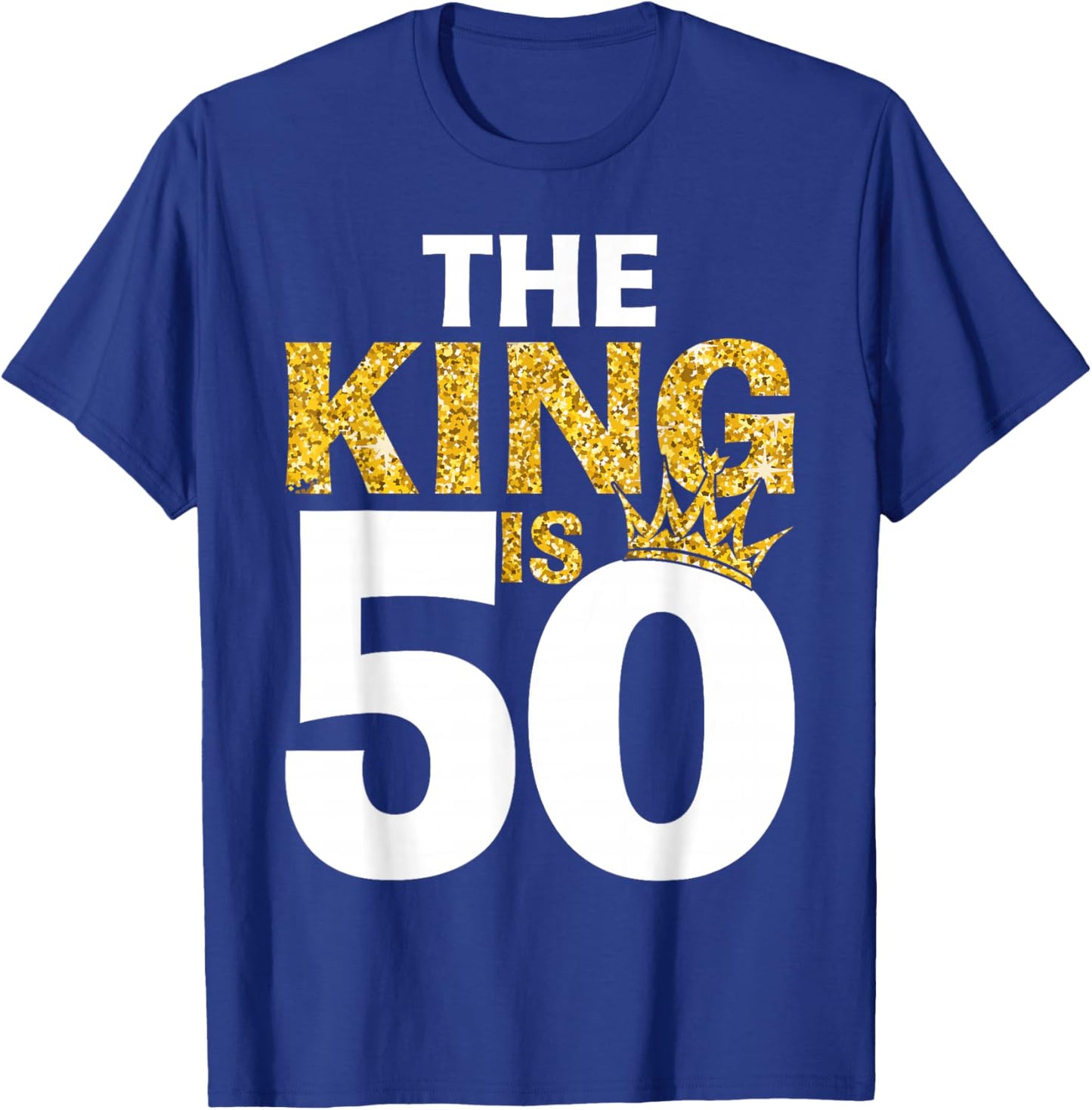 The King is 50 Birthday Crown 50 Years Old T-Shirt - T-Shirt | Royal